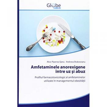 Amfetaminele anorexigene între uz şi abuz: Profilul farmacotoxicologic al amfetaminelorutilizate în managementul obezităţii: Profilul ... în managementul obezitatii