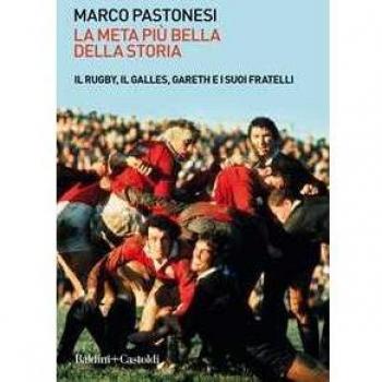 La meta più bella della storia. Il rugby, il Galles, Gareth e i suoi fratelli
