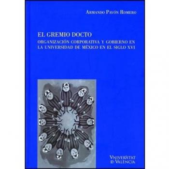 El gremio docto: Organización corporativa y gobierno en la universidad de méxico en el siglo xvi (Tapa dura).