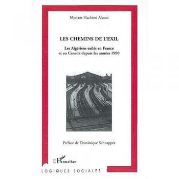 Les chemins de l'exil: Les Algériens exilés en France et au Canada depuis les années 1990