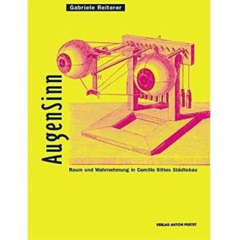 Augensinn. Zu Raum und Wahrnehmung in Camillo Sittes Städtebau