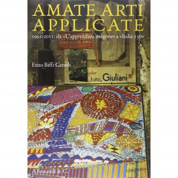 Amate arti applicate. 1991-2011: da «L'apprendista stregone» a «Italia 150»