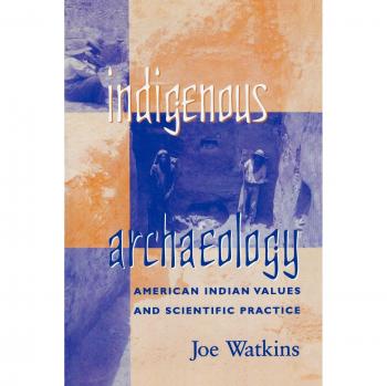 Indigenous Archaeology: American Indian Values and Scientific Practice (Indigenous Archaeologies)
