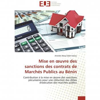 Mise en ¿uvre des sanctions des contrats de Marchés Publics au Bénin: Contribution à la mise en ¿uvre des sanctions pécuniaires pour une réduction des ... des marchés publics