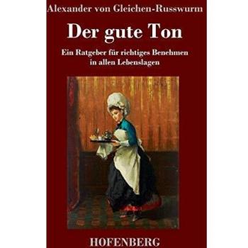 Der gute Ton: Ein Ratgeber für richtiges Benehmen in allen Lebenslagen