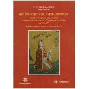 Declino e caduta della Sicilia medievale. Politica, cultura ed economia nel regno di Federico III d'Aragona. Rex Siciliae