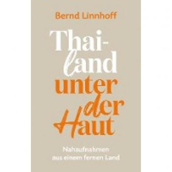 Bernd Linnhoff Thailand Unter Der Haut: Nahaufnahmen Aus Einem Fernen Land