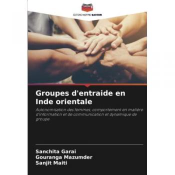 Groupes d'entraide en Inde orientale: Autonomisation des femmes, comportement en matière d'information et de communication et dynamique de groupe