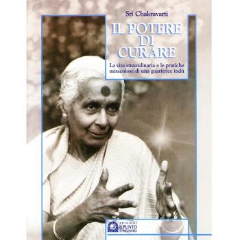 Il potere di curare. La vita straordinaria e le pratiche miracolose di una guaritrice indù