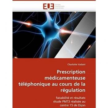 Prescription médicamenteuse téléphonique au cours de la régulation: faisabilité et résultats étude PMT3 réalisée au centre 15 de Dijon