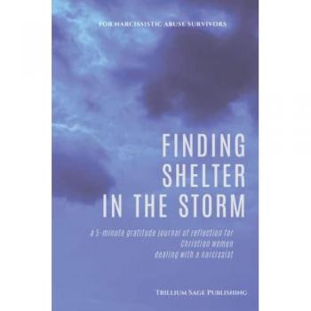 Finding Shelter in the Storm: A Christian Gratitude Journal for Women Dealing with a Narcissist