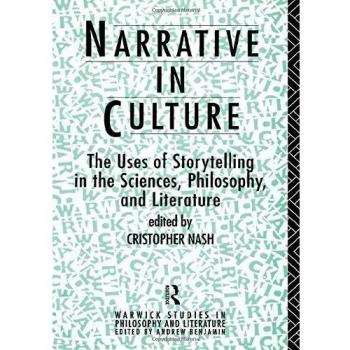 Narrative in Culture: The Uses of Storytelling in the Sciences, Philosophy and Literature (Studies in Culture and Communication)