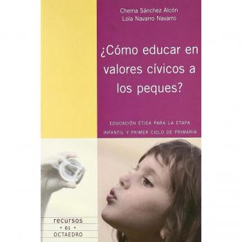 ¿Cómo educar en valores cívicos a los peques?: Educación ética para la etapa infantil y primer ciclo de primaria (Tapa blanda).