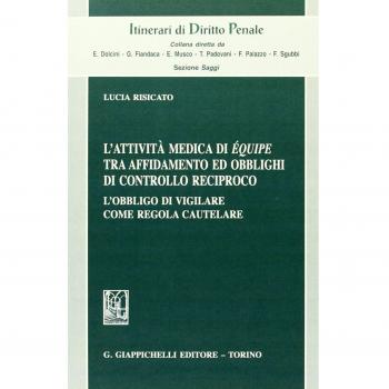L'attività medica di équipe tra affidamento ed obblighi di controllo reciproco. L'obbligo di vigilare come regola cautelare