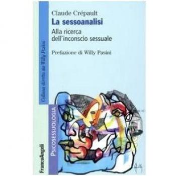 La sessoanalisi. Alla ricerca dell'inconscio sessuale