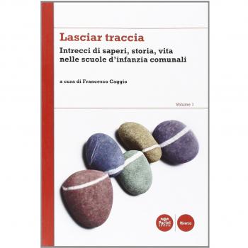 Lasciar traccia. Intrecci di saperi, storia, vita nelle scuole d'infanzia comunali