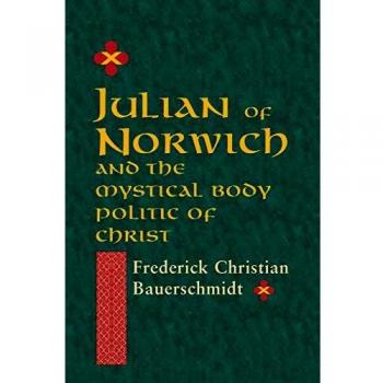 Julian of Norwich and the Mystical Body Politic of Christ, Studies in Spirituality and Theology