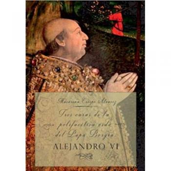 Libro TRES CARAS DE LA POLIFACÉTICA VIDA DEL PAPA BORGIA: ALEJANDRO VI CRESPO ALVAREZ, Macarena SOLVENPAS Tapa blanda