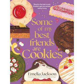 Some of My Best Friends Are Cookies: Recipes for Baking Perfection