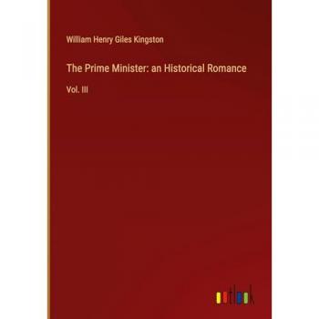 The Prime Minister: an Historical Romance: Vol. III
