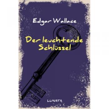 Der leuchtende Schlüssel: Kriminalroman (Edgar-Wallace-Reihe)