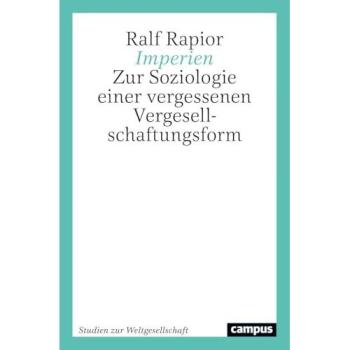 Imperien: Zur Soziologie einer vergessenen Vergesellschaftungsform (Studien zur Weltgesellschaft/World Society Studies, 9)