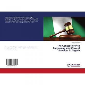 Adeyinka, Adewuyi: The Concept of Plea Bargaining and Corrupt Practices in Nigeria