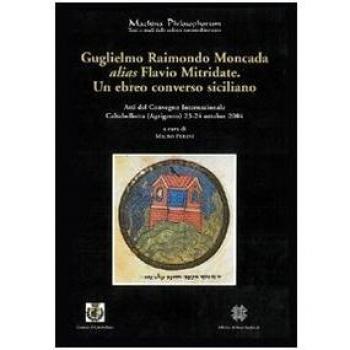 Guglielmo Raimondo Moncada alias Flavio Mitridate. Un ebreo converso siciliano. Atti del Convegno Internazionale di Studi (Caltabellotta, 23-24 ottobre 2004). Vol. 2324