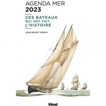 Agenda Mer 2023 : Ces Bateaux Qui Ont Fait L'Histoire de Jean-Benoît Héron