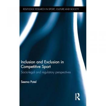 Inclusion and Exclusion in Competitive Sport: Socio-Legal and Regulatory Perspectives (Routledge Research in Sport, Culture and Society, 45, Band 45)
