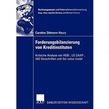 Forderungsbilanzierung von Kreditinstituten. Kritische Analyse von HGB-, US GAAP-, IAS-Vorschriften und fair value model