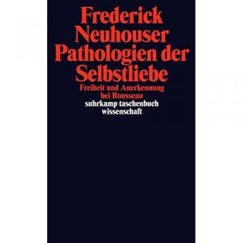 Pathologien der Selbstliebe: Freiheit und Anerkennung bei Rousseau