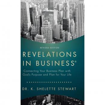 Revelations in Business: Connecting Your Business Plan with God'S Purpose and Plan for Your Life