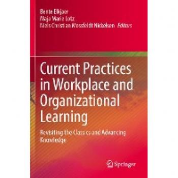 Current Practices in Workplace and Organizational Learning: Revisiting the Classics and Advancing Knowledge