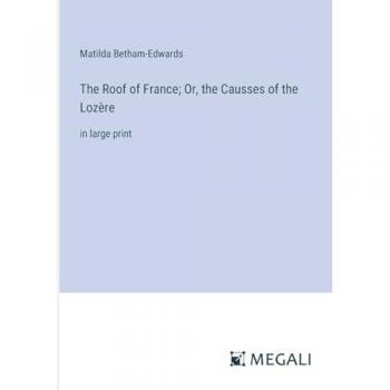 The Roof of France; Or, the Causses of the Lozère: in large print