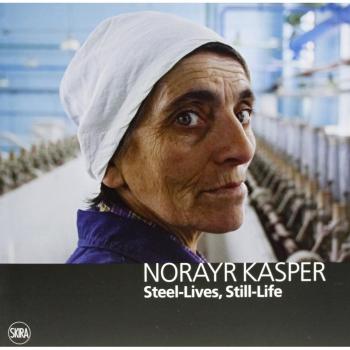 Norayr Kasper. Steel-Lives, Still-Life. Ediz. italiana, inglese e francese