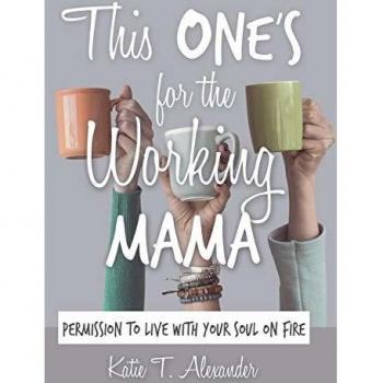 This One's for the Working Mama: Permission to Live with Your Soul on Fire