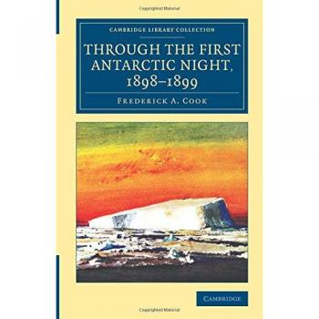 Through the First Antarctic Night, 1898–1899: A Narrative of the Voyage of the Belgica among Newly Discovered Lands and over an Unknown Sea about ... Library Collection