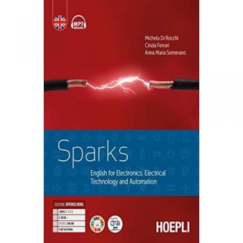 Sparks. English for electronics, electrical technology and automation. Per gli Ist. tecnici e professionali. Con e-book. Con espansione online. Con Fi
