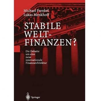 Stabile Weltfinanzen?: Die Debatte um eine neue internationale Finanzarchitektur