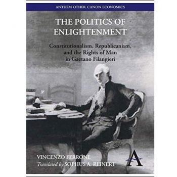 The Politics of Enlightenment: Constitutionalism, Republicanism, and the Rights of Man in Gaetano Filangieri