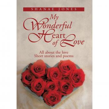My Wonderful Heart of Love: All about the Love Short Stories and Poems