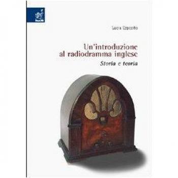 Un'introduzione al radiodramma inglese. Storia e teoria