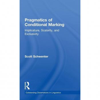 Pragmatics of Conditional Marking: Implicature, Scalarity, and Exclusivity (Outstanding Dissertations in Linguistics)