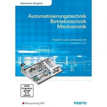 Stefan Manemann Projekte Für Den Lernfeldunterricht. Arbeitsheft. Lernfelder 1 Bis 6: Automatisierungstechnik, Betriebstechnik, Mechatronik
