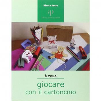 Giocare con il cartoncino. Proposte di lavori-gioco per ragazzi e non solo