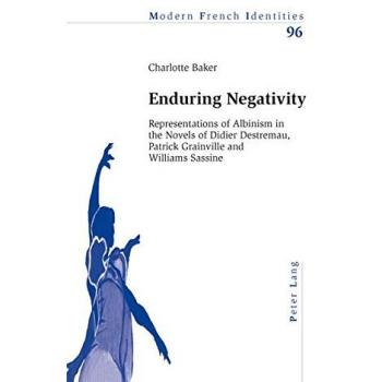 Enduring Negativity: Representations Of Albinism In The Novels Of Didier Destremau, Patrick Grainville And Williams Sassine (Modern French Identities) (Paperback)