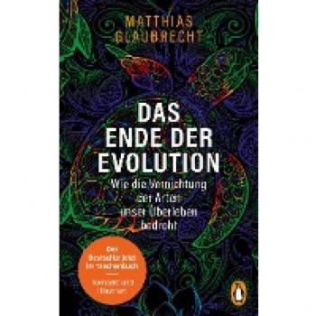 Das Ende der Evolution: Wie die Vernichtung der Arten unser Überleben bedroht