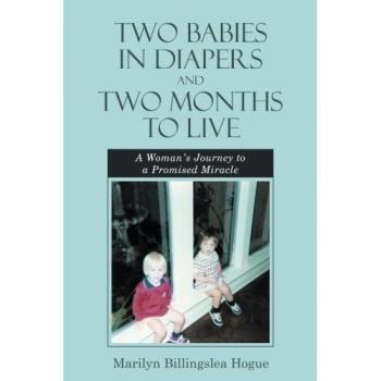 Two Babies in Diapers and Two Months to Live: A Woman's Journey to a Promised Miracle