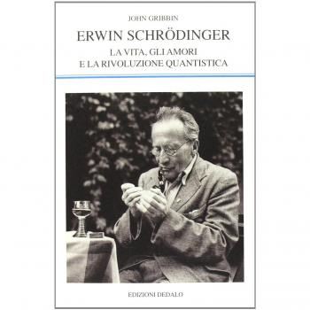 Erwin Schrödinger. La vita, gli amori e la rivoluzione quantistica